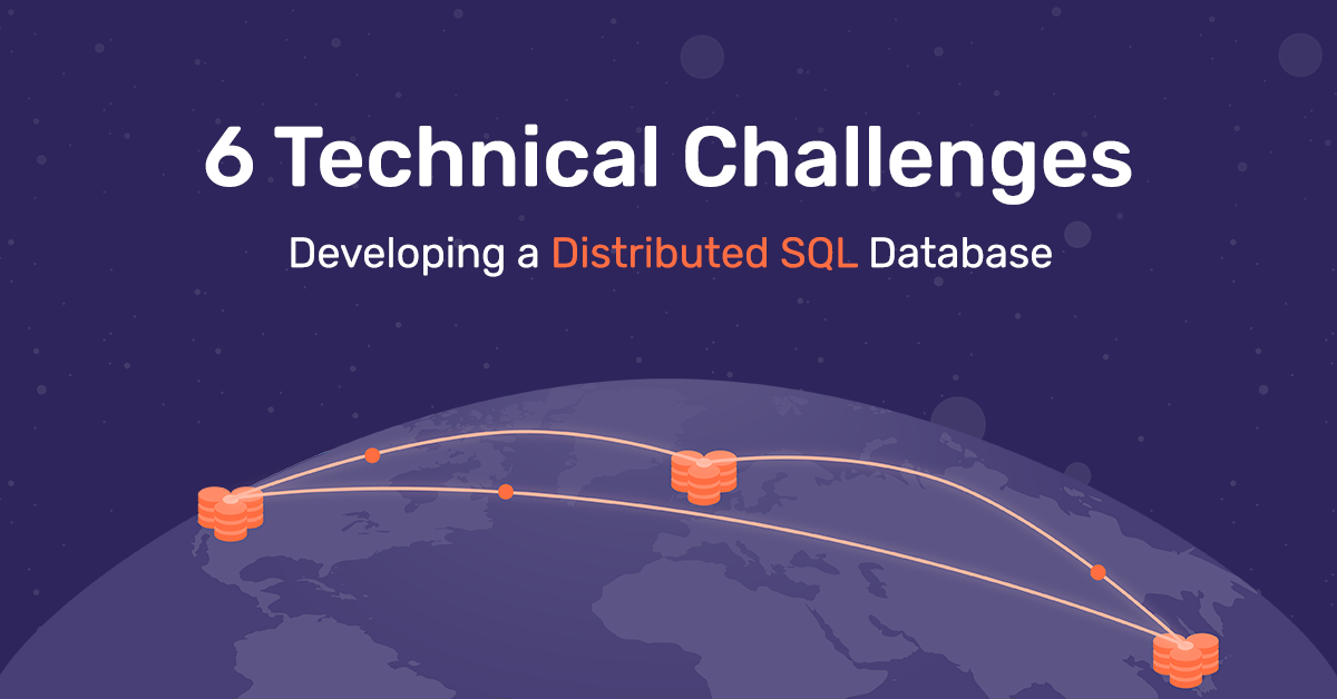 6 technical challenges developing a distributed sql database yugabyte