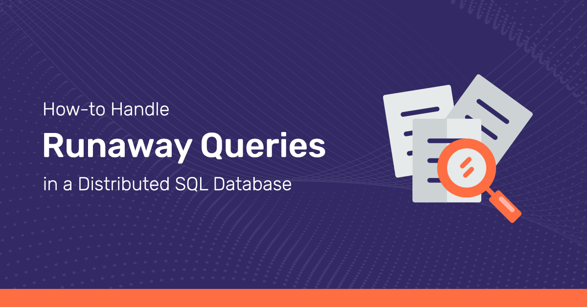 How to Handle Runaway Queries in a Distributed SQL Database | Yugabyte