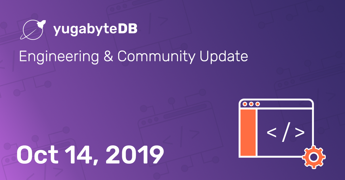 YugabyteDB Engineering Update - Oct 14, 2019 | Yugabyte