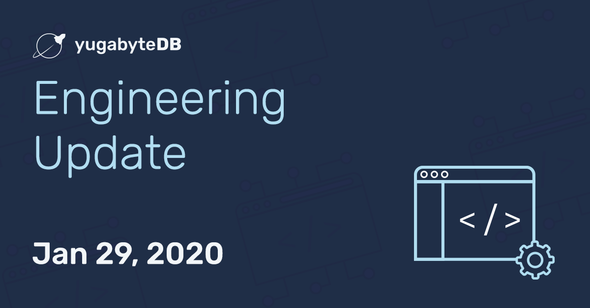 YugabyteDB Engineering Update – Jan 29, 2020 | Yugabyte