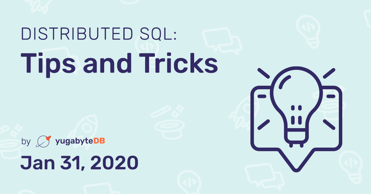 Distributed SQL Tips and Tricks - Jan 31, 2020 | Yugabyte