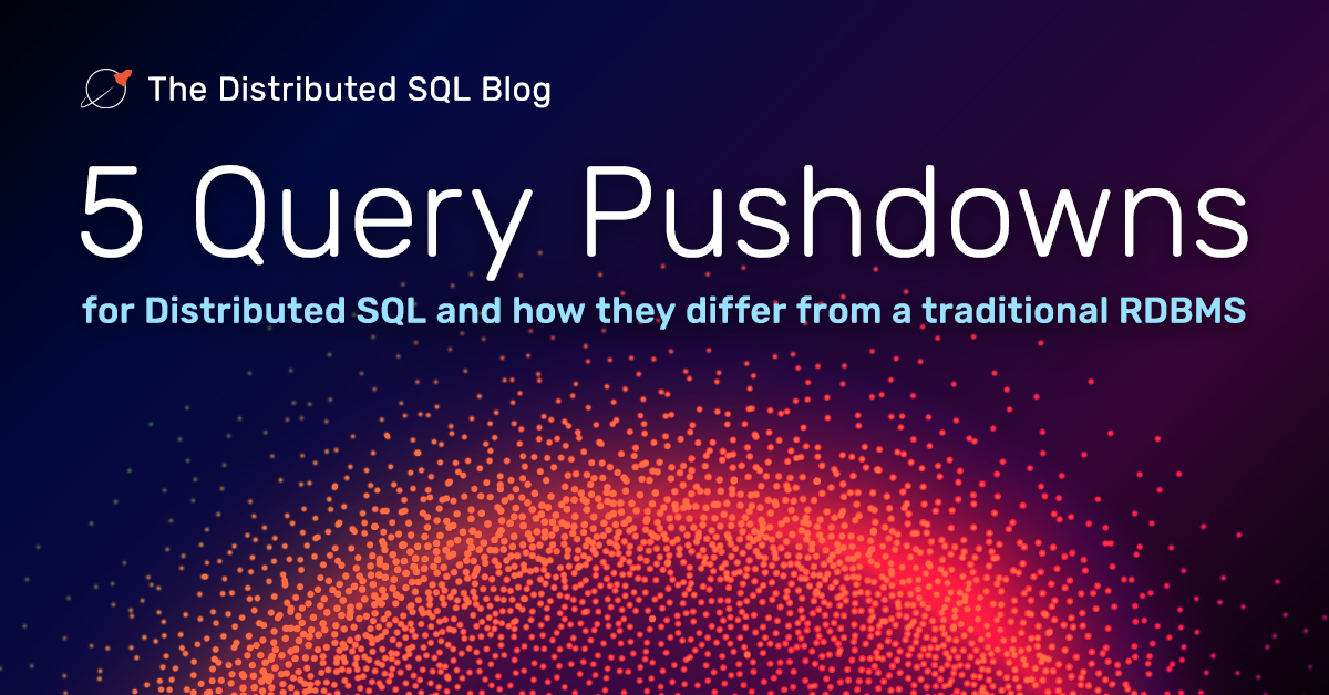 5 Distributed SQL Pushdowns and Differences from Traditional RDMS ...