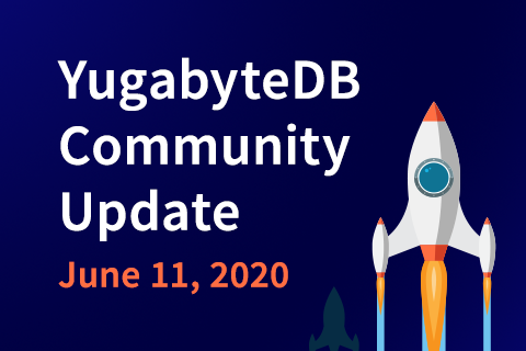 100% Committed to Open Source, YugabyteDB Community Update – June 11, 2020