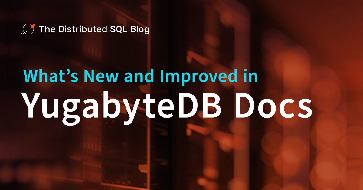 What’s New and Improved in YugabyteDB Docs | Yugabyte