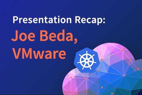 Presentation Recap: Kubernetes as a Universal Control Plane – Joe Beda, VMware