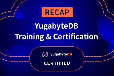 YugabyteDB Community Fundamentals Training and Certification Recap