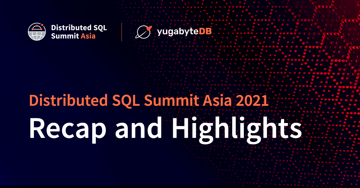 Distributed SQL Summit Asia 2021 Recap and Highlights | Yugabyte