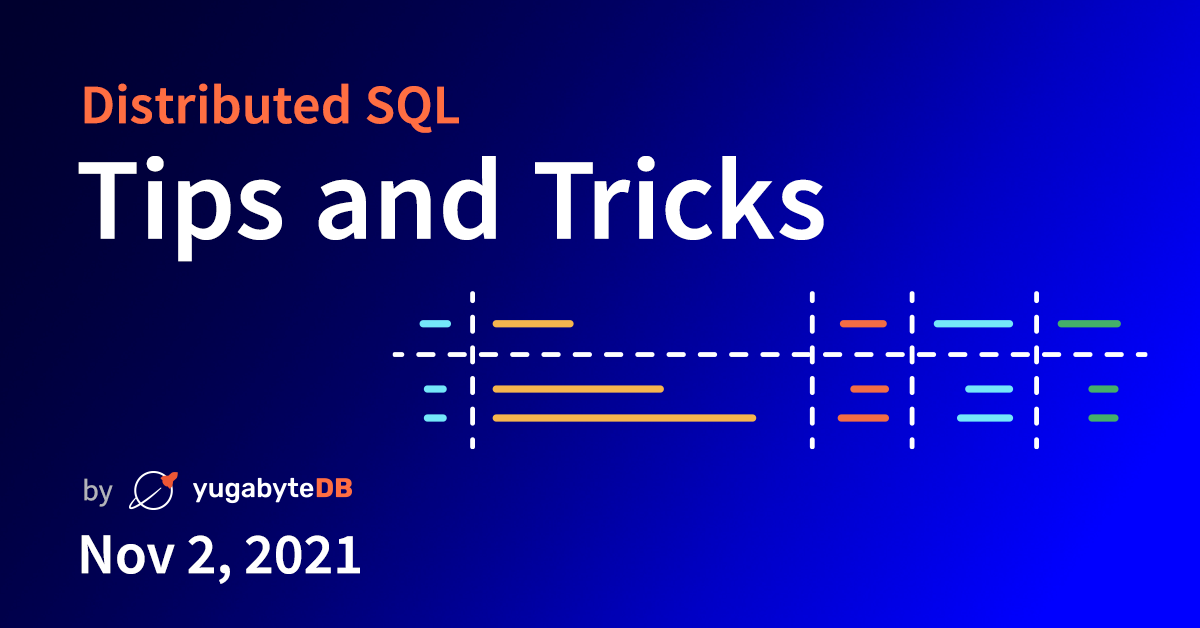 Distributed SQL Tips and Tricks – November 2nd, 2021 | Yugabyte