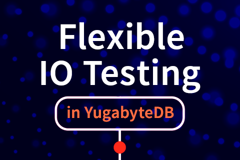 Performing Flexible IO Testing in YugabyteDB