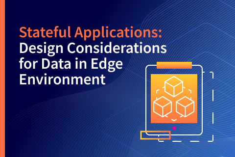 Stateful Applications: Design Considerations for Data in Edge Environments