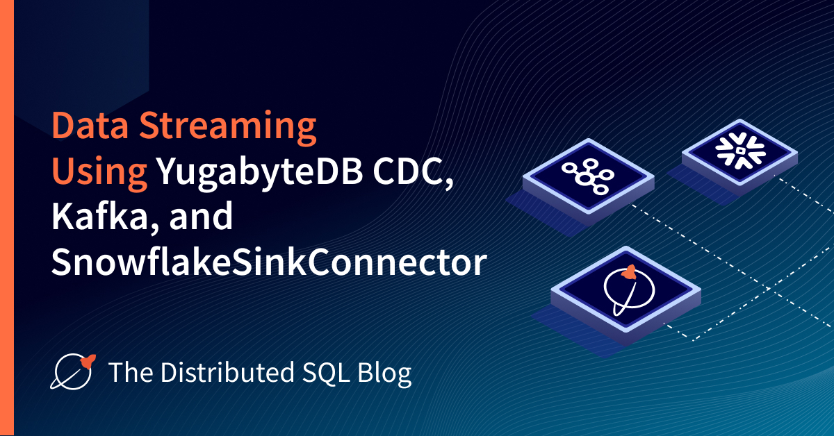 Data Streaming Using YugabyteDB CDC, Kafka, and SnowflakeSinkConnector