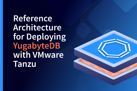 Reference Architecture for Deploying YugabyteDB with VMware Tanzu