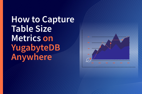 How to Capture Table Size Metrics on YugabyteDB Anywhere