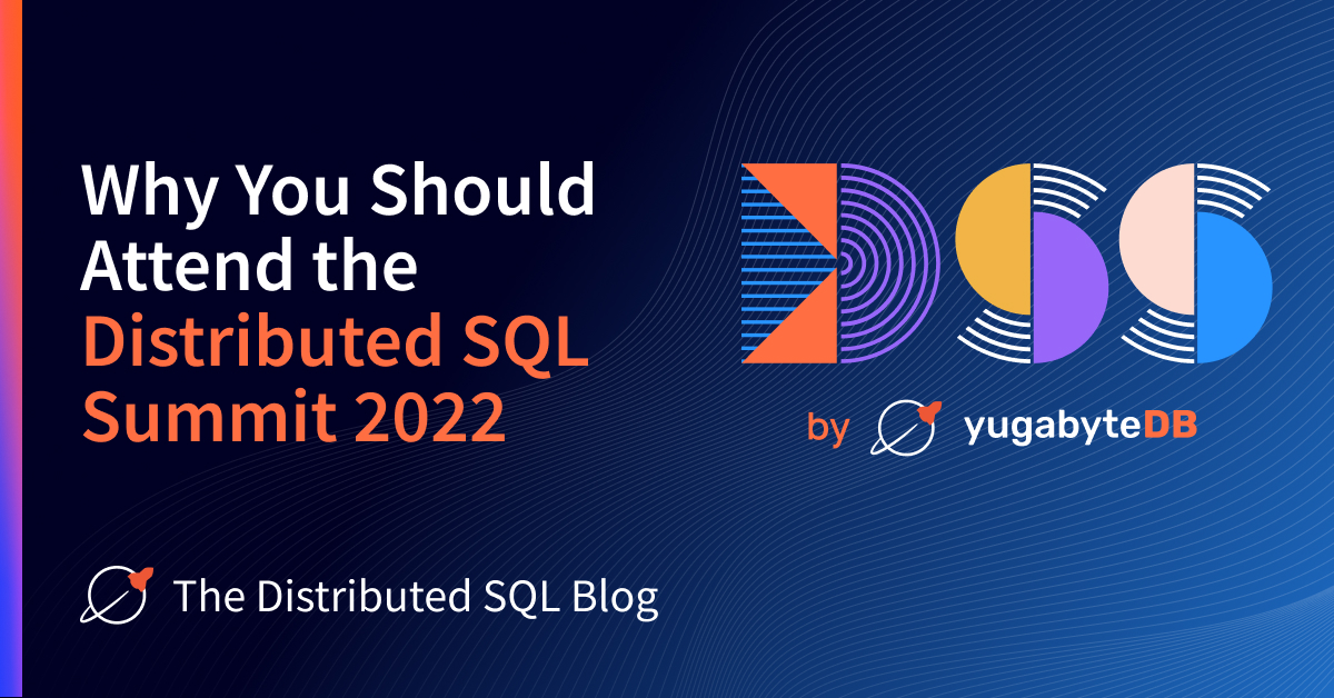 Why You Should Attend the Distributed SQL Summit | Yugabyte