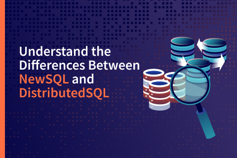 Understand the Differences Between NewSQL and Distributed SQL