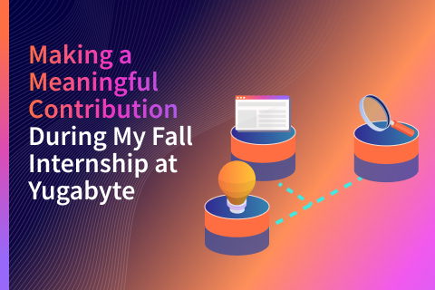 Making a Meaningful Contribution During My Fall Internship at Yugabyte