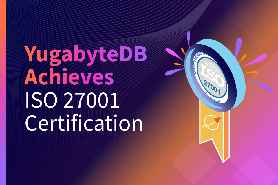 YugabyteDB Achieves ISO 27001 Certification