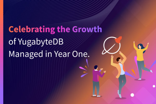 Celebrating the Growth of YugabyteDB Managed in Year One