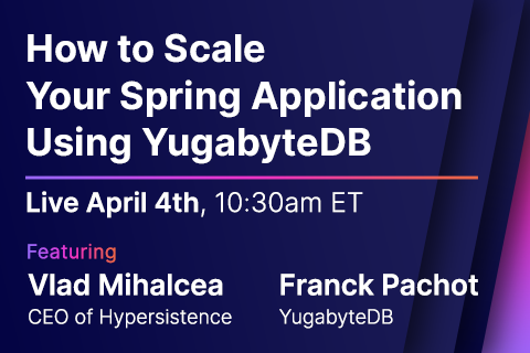 YB_Event_Webinar_How-to-Scale-Your-Spring-Application-Using-YugabyteDB_480x320