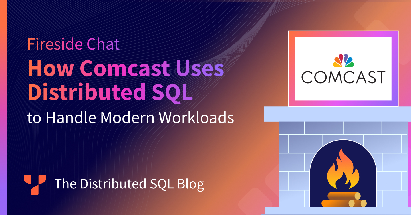 How Comcast Uses Distributed SQL to Handle Modern Workloads