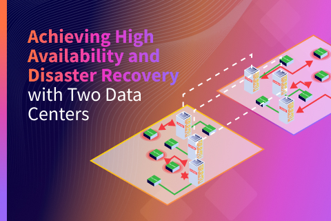 Achieving High Availability and Disaster Recovery with Two Data Centers