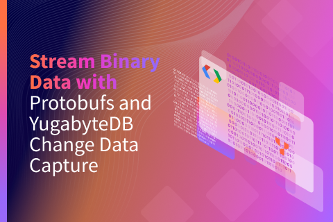 Stream Binary Data with Protobufs and YugabyteDB Change Data Capture