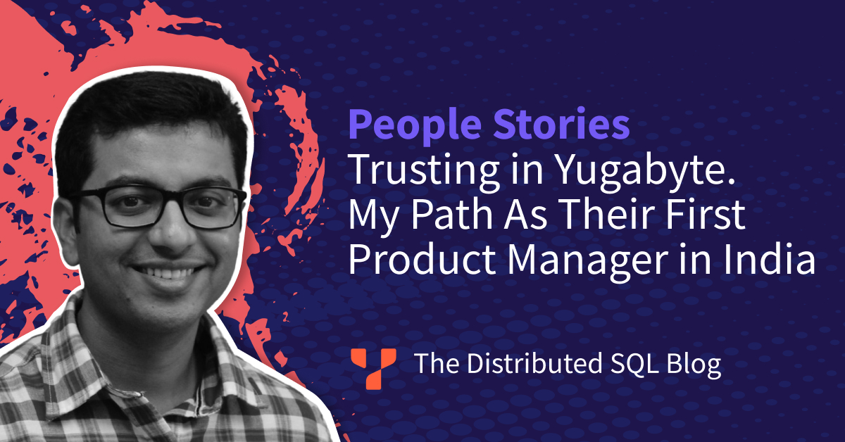 Trusting in Yugabyte. My Path As Their First Product Manager in India