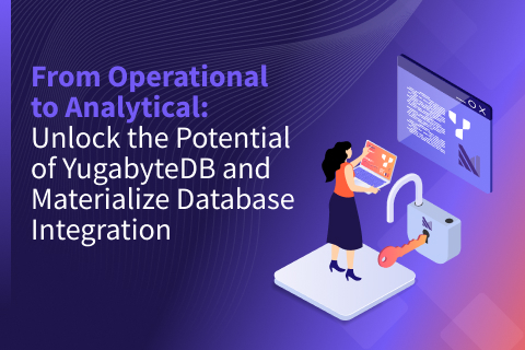 From Operational to Analytical: Unlock the Potential of YugabyteDB and Materialize Database Integration