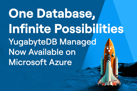 One Database, Infinite Possibilities: YugabyteDB Managed Now Available on Microsoft Azure