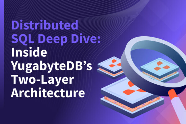 Distributed SQL Deep Dive_ Inside YugabyteDB’s Two-Layer Architecture - YugabyteDB Distributed SQL Deep Dive_ Inside YugabyteDB’s Two-Layer Architecture