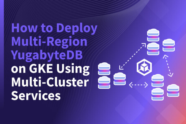 How to Deploy Multi-Region YugabyteDB Database on GKE Using Multi-Cluster Services How to Deploy Multi-Region YugabyteDB Database on GKE Using Multi-Cluster Services