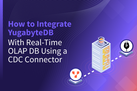 Integrate YugabyteDB with Real-Time OLAP DB Using a CDC Connector - blog Integrate YugabyteDB with Real-Time OLAP DB Using a CDC Connector - blog