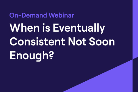 On-Demand Webinar on the Pitfalls of an Eventually Consistent Database On-Demand Webinar on the Pitfalls of an Eventually Consistent Database