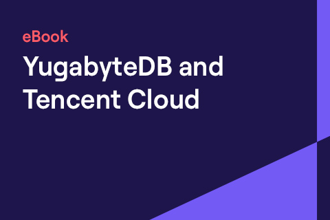 YugabyteDB and Tencent Cloud - ebook YugabyteDB and Tencent Cloud - ebook