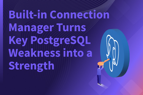 Built-in Connection Manager Turns Key  PostgreSQL Weakness into a Strength