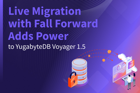 Live Migration with Fall Forward Adds Power to YugabyteDB Voyager 1.5