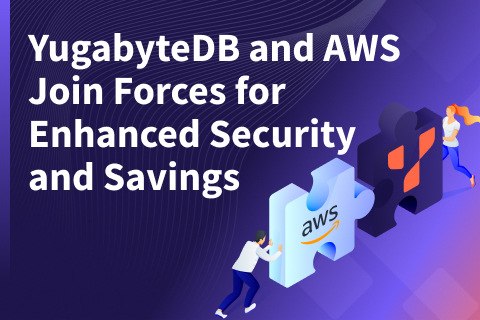 YugabyteDB and AWS Join Forces for Enhanced Security and Savings