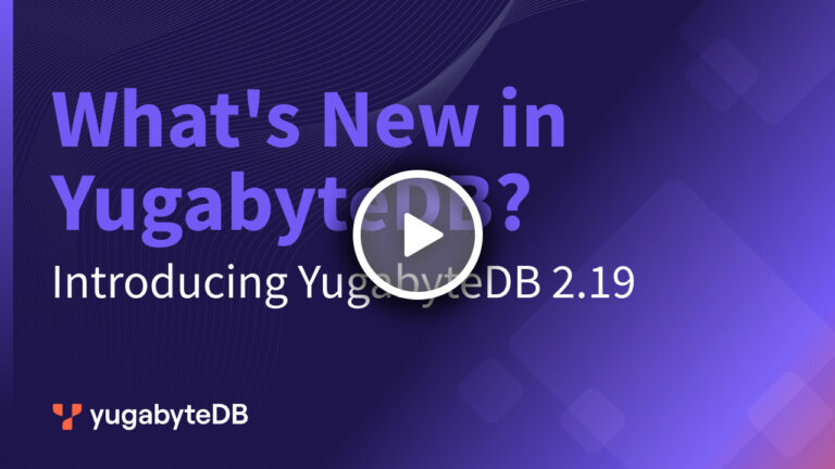 YugabyteDB_What's New in YugabyteDB 2-19 Video_1280x720_Btn