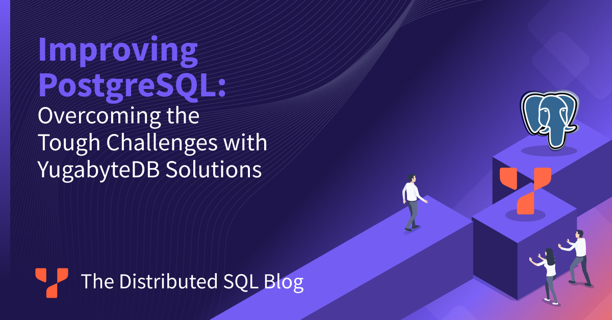 Overcome Tough PostgreSQL Challenges with YugabyteDB