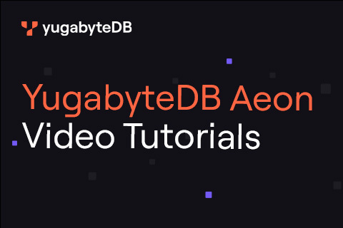 YugabyteDB Aeon Video Tutorials YugabyteDB Aeon Video Tutorials
