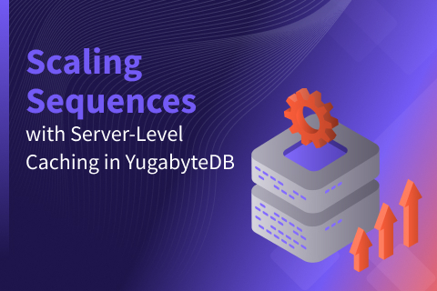 Scaling Sequences with Server-Level Caching in YugabyteDB Scaling Sequences with Server-Level Caching in YugabyteDB