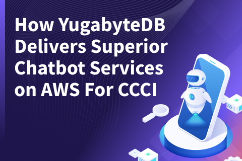 How YugabyteDB Delivers Superior Chatbot Services on AWS For CCCI How YugabyteDB Delivers Superior Chatbot Services on AWS For CCCI