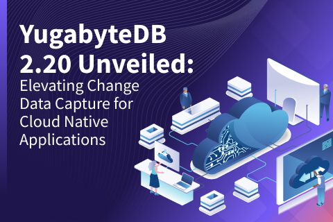 YugabyteDB 2.20 Unveiled: Elevating Change Data Capture for Cloud Native Applications YugabyteDB 2.20 Unveiled: Elevating Change Data Capture for Cloud Native Applications