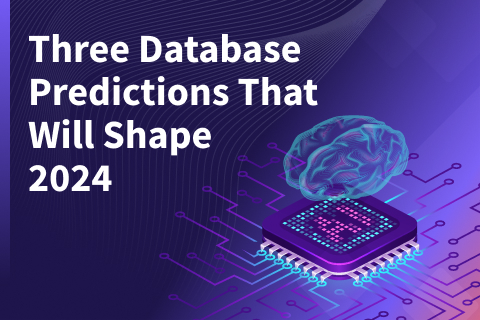 Three Database Predictions That Will Shape 2024