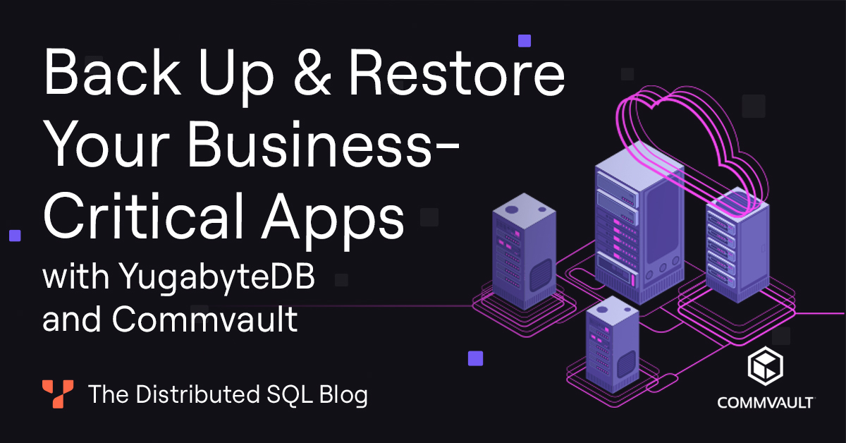 Backup and Restore Your Critical Apps with YugabyteDB and Commvault