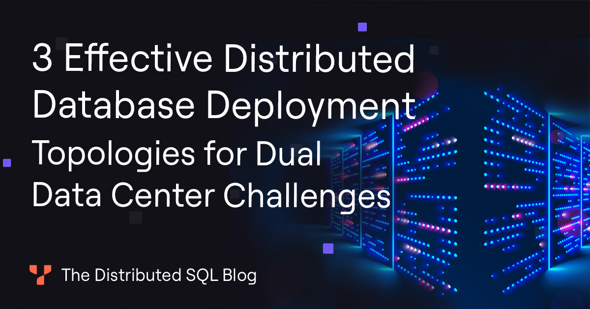 Solve The Two Data Center Problem With Three Distributed Deployment Topologies Solve The Two Data Center Problem With Three Distributed Deployment Topologies