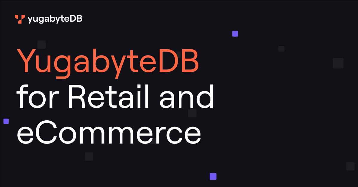 Distributed SQL Database For Retail and eCommerce - YugabyteDB