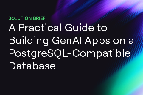 solution-brief-a-practical-guide-to-building-genai-apps-on-a-postgresql-compatible-database A Practical Guide to Building GenAI Apps on a PostgreSQL Compatible Database