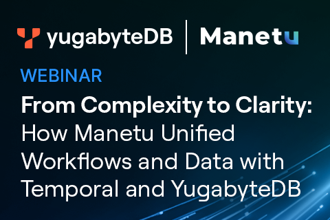 From Complexity to Clarity: How Manetu Unified Workflows and Data with Temporal and YugabyteDB