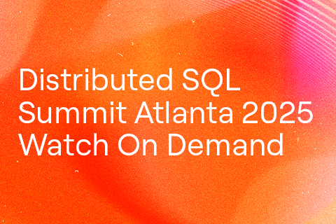 Distributed SQL Summit Atlanta 2025 Watch On Demand